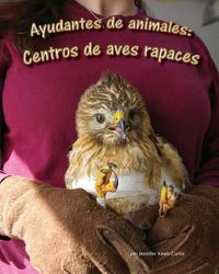 Cover image for Ayudantes de Animales: Centros de Aves Rapaces (Animal Helpers: Raptor Centers)