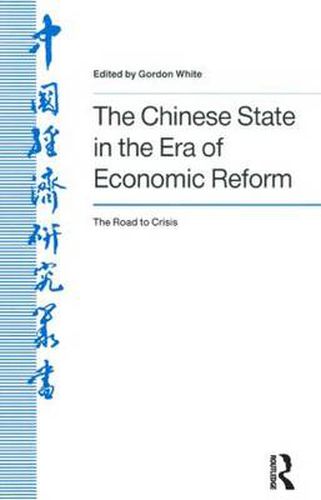 Cover image for The Chinese State in the Era of Economic Reform : the Road to Crisis: Asia and the Pacific: Asia and the Pacific