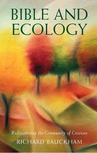 Cover image for Bible and Ecology: Rediscovering the Community of Creation