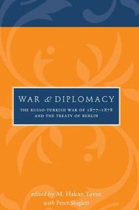 Cover image for War and Diplomacy: The Russo-Turkish War of 1877-1878 and the Treaty of Berlin