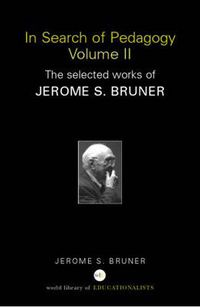 Cover image for In Search of Pedagogy Volume II: The Selected Works of Jerome Bruner, 1979-2006