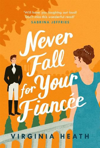 Never Fall for Your Fiancee: A hilarious and sparkling fake-fiance historical romantic comedy