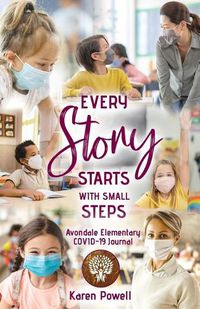 Cover image for Every Story Starts with Small Steps: Avondale Elementary COVID-19 Journal