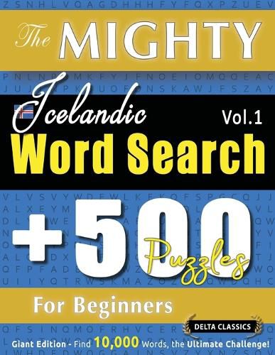 Cover image for The Mighty Icelandic Word Search - 500 Puzzles for Beginners - Delta Classics - Giant Edition - Find 10,000 Words, the Ultimate Challenge!