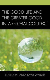 Cover image for The Good Life and the Greater Good in a Global Context