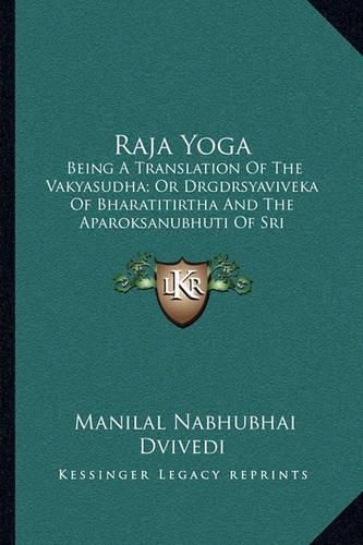 Cover image for Raja Yoga: Being a Translation of the Vakyasudha; Or Drgdrsyaviveka of Bharatitirtha and the Aparoksanubhuti of Sri Sankarachabya