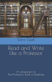 Cover image for Read and Write Like a Professor: A companion to The Professor's Book of Readings