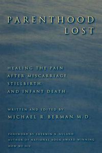 Cover image for Parenthood Lost: Healing the Pain after Miscarriage, Stillbirth, and Infant Death