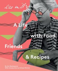 Cover image for Lee Miller, A life with Food, Friends and Recipes