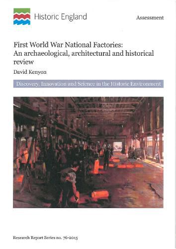 First World War National Factories: An Archaeological, Architectural and Historical Review