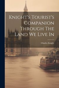 Cover image for Knight's Tourist's Companion Through The Land We Live In