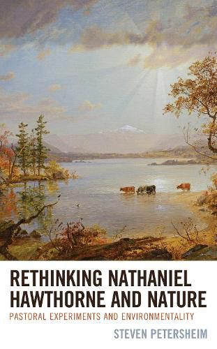 Cover image for Rethinking Nathaniel Hawthorne and Nature: Pastoral Experiments and Environmentality