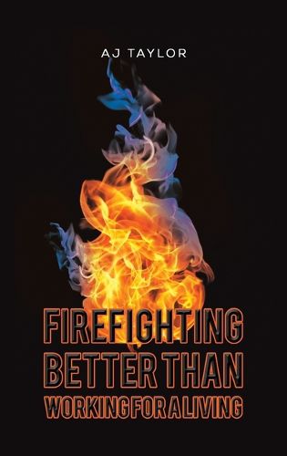 Cover image for Firefighting: Better than Working for a Living