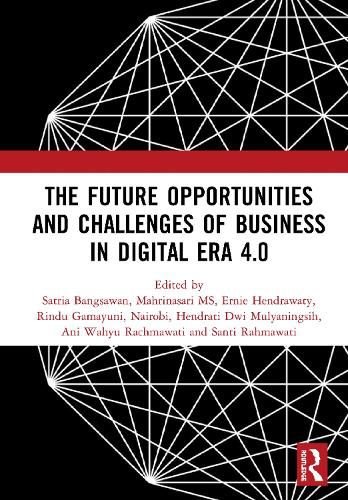 Cover image for The Future Opportunities and Challenges of Business in Digital Era 4.0: Proceedings of the 2nd International Conference on Economics, Business and Entrepreneurship (ICEBE 2019), November 1, 2019, Bandar Lampung, Indonesia