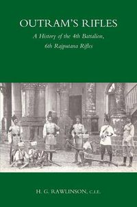 Cover image for Outram's Rifles: A History of the 4th Battalion 6th Rajputana Rifles