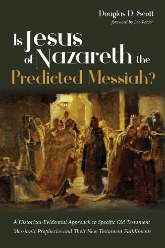 Cover image for Is Jesus of Nazareth the Predicted Messiah?: A Historical-Evidential Approach to Specific Old Testament Messianic Prophecies and Their New Testament Fulfillments