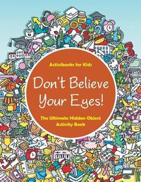 Cover image for Don't Believe Your Eyes! The Ultimate Hidden Object Activity Book