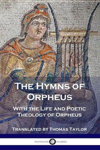 Cover image for The Hymns of Orpheus: With the Life and Poetic Theology of Orpheus