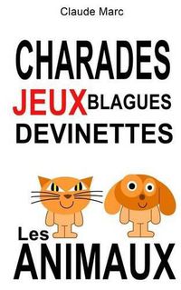 Cover image for Charades et devinettes sur les animaux. Jeux et blagues pour enfants: Petits jeux de mots et jeux de lettres faciles. Pour jouer en famille, en classe ou a l'ecole.