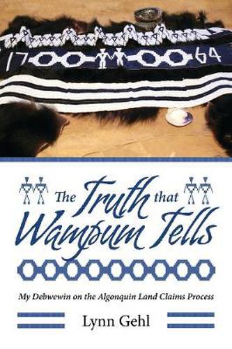 Cover image for The Truth that Wampum Tells: My Debwewin on the Algonquin Land Claims Process