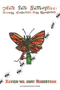 Cover image for Ants into Butterflies: Becoming Comfortable Being Uncomfortable