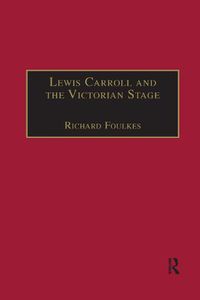 Cover image for Lewis Carroll and the Victorian Stage: Theatricals in a Quiet Life