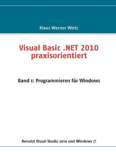 Cover image for Visual Basic .NET 2010 praxisorientiert: Band 1: Programmieren fur Windows