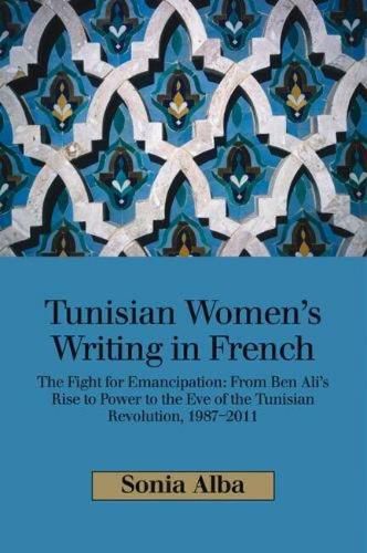 Cover image for Tunisian Womens Writing in French: The Fight for Emancipation: From Ben Alis Rise to Power to the Eve of the Tunisian Revolution, 19872011