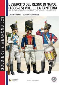 Cover image for L'esercito del Regno di Napoli (1806-1815) vol. 1: La fanteria: The Neapolitan kingdom's army 1806-15 vol.1 the infantry