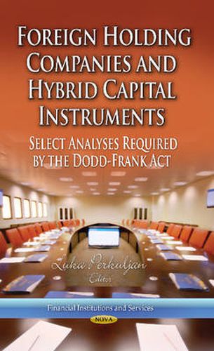 Cover image for Foreign Holding Companies & Hybrid Capital Instruments: Select Analyses Required by the Dodd-Frank Act