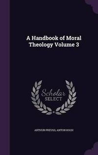 Cover image for A Handbook of Moral Theology Volume 3