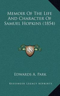 Cover image for Memoir of the Life and Character of Samuel Hopkins (1854)