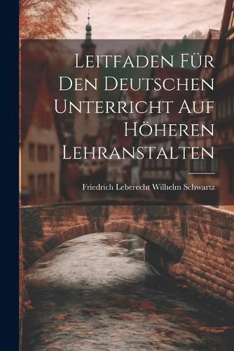 Leitfaden fuer den Deutschen Unterricht auf Hoeheren Lehranstalten