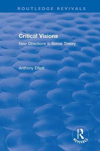 Cover image for Routledge Revivals: Anthony Elliott: Early Works in Social Theory