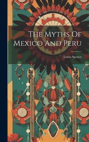 Cover image for The Myths Of Mexico And Peru