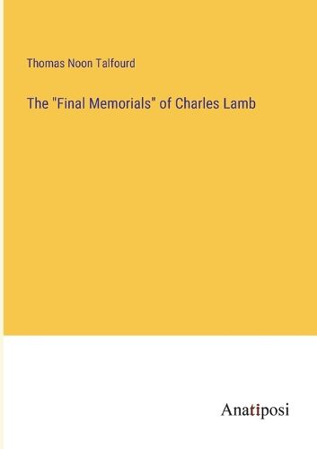 Cover image for The "Final Memorials" of Charles Lamb