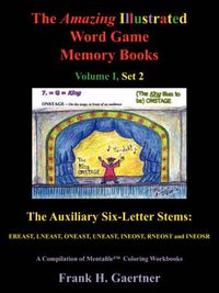 Cover image for The Amazing Illustrated Word Game Memory Books Vol I, Set 2: The Auxiliary Six-letter Stems: Ereast, Lneast, Oneast, Uneast, Ineost, Rneost and Ineosr