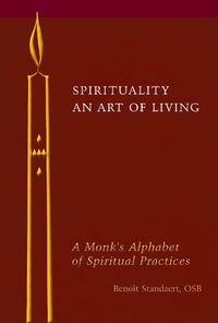 Cover image for Spirituality: A Monk's Alphabet of Spiritual Practices