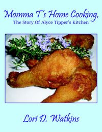 Cover image for Momma T's Home Cooking, The Story Of Alyce Tipper's Kitchen