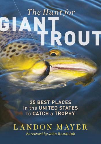 Cover image for The Hunt for Giant Trout: 25 Best Places in the United States to Catch a Trophy