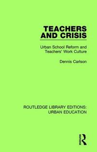 Cover image for Teachers and Crisis: Urban School Reform and Teachers' Work Culture