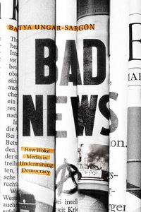 Cover image for Bad News: How Woke Media Is Undermining Democracy