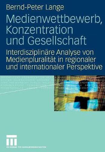 Cover image for Medienwettbewerb, Konzentration und Gesellschaft: Interdisziplinare Analyse von Medienpluralitat in regionaler und internationaler Perspektive