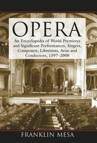 Cover image for Opera: An Encyclopedia of World Premieres and Significant Performances, Singers, Composers, Librettists, Arias and Conductors, 1597-2000