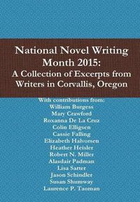 Cover image for National Novel Writing Month 2015: A Collection of Excerpts from Writers in Corvallis, Oregon