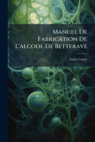 Cover image for Manuel de Fabrication de L'Alcool de Betterave