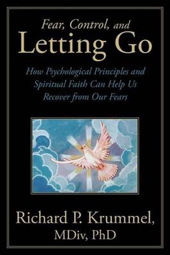 Cover image for Fear, Control, and Letting Go: How Psychological Principles and Spiritual Faith Can Help Us Recover from Our Fears