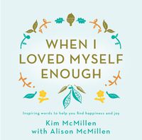 Cover image for When I Loved Myself Enough: Inspiring words to help you find happiness and joy