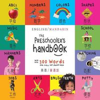 Cover image for The Preschooler's Handbook: Bilingual (English / Mandarin) (Ying yu - &#33521;&#35821; / Pu tong hua- &#26222;&#36890;&#35441;) ABC's, Numbers, Colors, Shapes, Matching, School, Manners, Potty and Jobs, with 300 Words that every Kid should Know