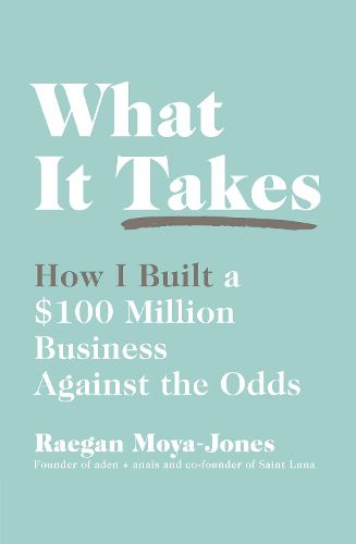 Cover image for What It Takes: How I Built a $100 Million Business Against the Odds